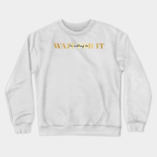 i'm willing to wait for it Crewneck Sweatshirt